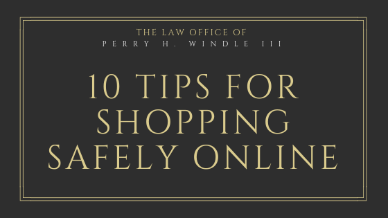 10 Tips for Shopping Safely Online- The Law Office of Perry H. Windle III