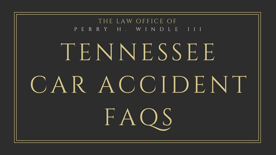 Tennessee Car Accident FAQs- The Law Office of Perry H. Windle III